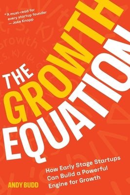 The Growth Equation: How Early Stage Startups Can Build a Powerful Engine for Growth Paperback Design Coach Ltd