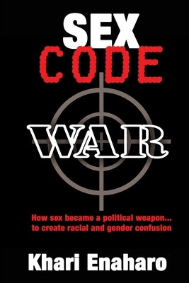 Sex Code War: How Sex Becomes a Political Weapon to Wage Race and Gender Warfare Against Black People Paperback Macharo Publishing LLC