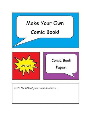 Make Your Own Comic Book: Comic Book Paper Paperback Createspace Independent Publishing Platform