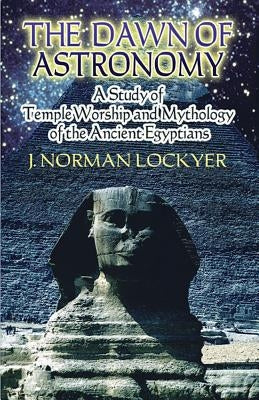 The Dawn of Astronomy: A Study of Temple Worship and Mythology of the Ancient Egyptians Paperback Dover Publications