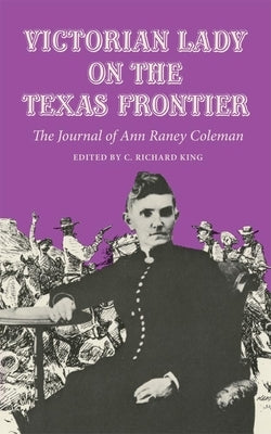 Victorian Lady on the Texas Frontier: The Journal of Ann Raney Coleman Paperback University of Oklahoma Press