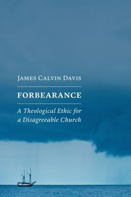 Forbearance: A Theological Ethic for a Disagreeable Church Paperback William B. Eerdmans Publishing Company