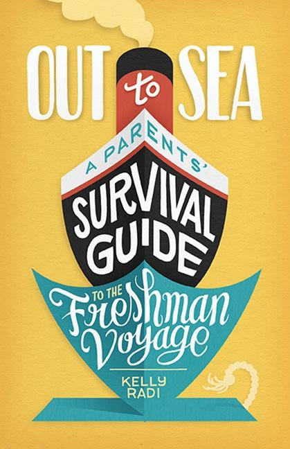 Out to Sea: A Parents' Survival Guide to the Freshman Voyage Paperback Beaver's Pond Press