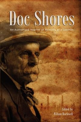 Doc Shores: An Authorized Reprint of Memoirs of a Lawman Paperback Western Reflections Publishing Company