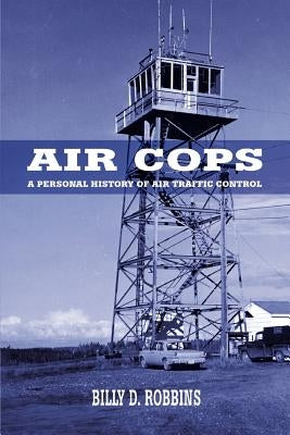 Air Cops: A Personal History of Air Traffic Control Paperback iUniverse