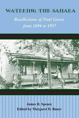 Watering the Sahara: Recollections of Paul Green from 1894 to 1937 Paperback North Carolina Division of Archives & History