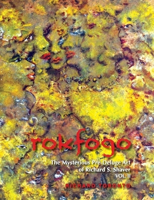 Rokfogo: The Mysterious Pre-Deluge Art of Richard S. Shaver Paperback Shavertron Press