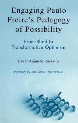 Engaging Paulo Freire's Pedagogy of Possibility: From Blind to Transformative Optimism Paperback Rowman & Littlefield Publishers