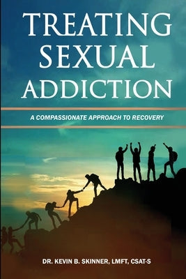 Treating Sexual Addiction: A Compassionate Approach to Recovery Paperback Kskinner Corp.