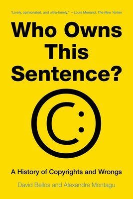 Who Owns This Sentence?: A History of Copyrights and Wrongs Paperback W. W. Norton & Company