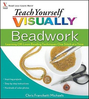 Teach Yourself Visually Beadwork: Learning Off-Loom Beading Techniques One Stitch at a Time Paperback Visual