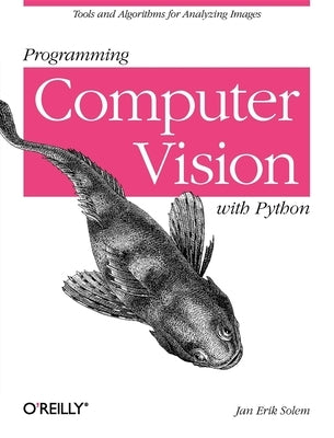 Programming Computer Vision with Python: Tools and Algorithms for Analyzing Images Paperback O'Reilly Media