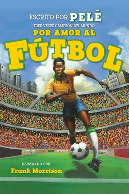 Por Amor Al Fútbol. La Historia de Pelé (for the Love of Soccer! the Story of Pelé): Level 2 by Pelé