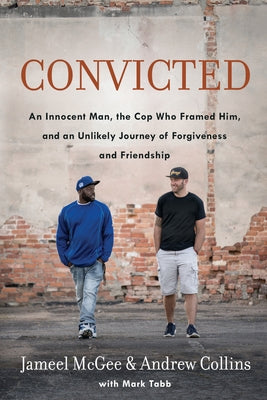 Convicted: An Innocent Man, the Cop Who Framed Him, and an Unlikely Journey of Forgiveness and Friendship Paperback Waterbrook Press