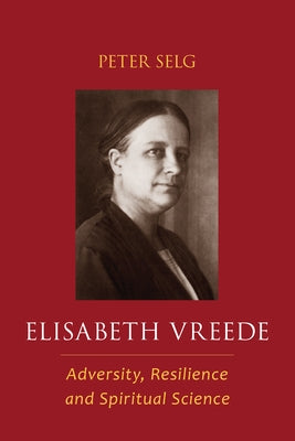 Elisabeth Vreede: Adversity, Resilience, and Spiritual Science Paperback Steiner Books