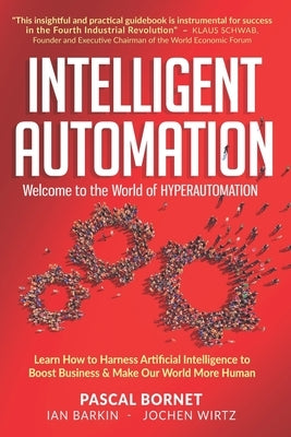 Intelligent Automation: Learn how to harness Artificial Intelligence to boost business & make our world more human Paperback Independently Published