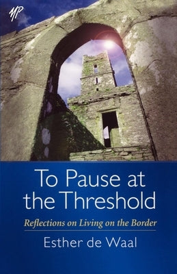 To Pause at the Threshold: Reflections on Living on the Border Paperback Morehouse Publishing
