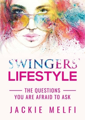 Swingers' Lifestyle: The Questions You are Afraid to Ask by Melfi, Jackie