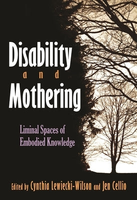 Disability and Mothering: Liminal Spaces of Embodied Knowledge Paperback Syracuse University Press