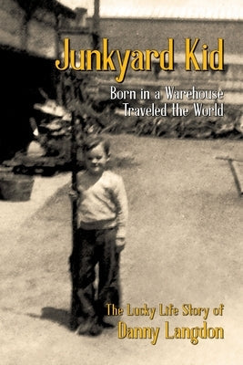 Junkyard Kid: Born in a Warehouse-Traveled the World Paperback Performance International