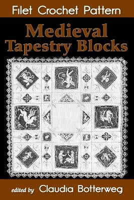 Medieval Tapestry Blocks Filet Crochet Pattern: Complete Instructions and Chart Paperback Createspace Independent Publishing Platform