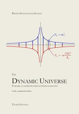 The Dynamic Universe: Toward a unified picture of physical reality Paperback Createspace Independent Publishing Platform