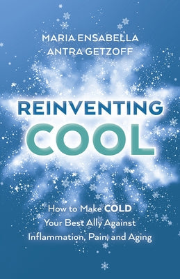 Reinventing Cool: How to Make Cold Your Best Ally Against Inflammation, Pain, and Aging Paperback O-Books