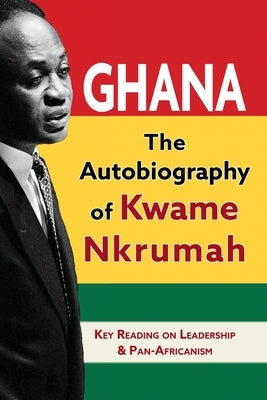 Ghana: The Autobiography of Kwame Nkrumah Paperback Echo Point Books & Media, LLC
