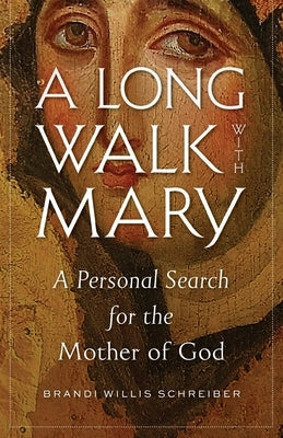 A Long Walk with Mary: A Personal Search for the Mother of God Paperback Ancient Faith Publishing
