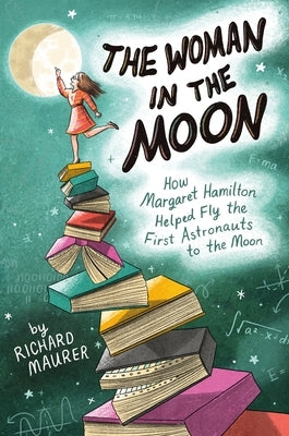 The Woman in the Moon: How Margaret Hamilton Helped Fly the First Astronauts to the Moon Paperback Square Fish