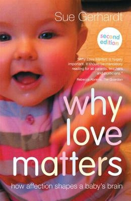 Why Love Matters: How affection shapes a baby's brain Paperback Routledge