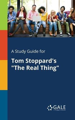 A Study Guide for Tom Stoppard's "The Real Thing" Paperback Gale, Study Guides