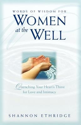 Words of Wisdom for Women at the Well: Quenching Your Heart's Thirst for Love and Intimacy Paperback Essence Publishing (Canada)
