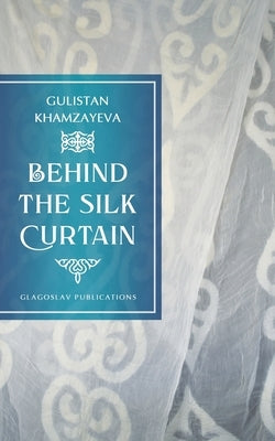 Behind the Silk Curtain Paperback Glagoslav Publications B.V.