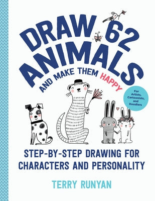 Draw 62 Animals and Make Them Happy: Step-By-Step Drawing for Characters and Personality - For Artists, Cartoonists, and Doodlersvolume 4 Paperback Quarry Books