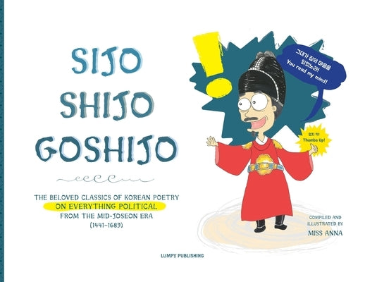 Sijo Shijo Goshijo: The Beloved Classics of Korean Poetry on Everything Political from the Mid-Joseon Era (1441 1689) Paperback Lumpy Publishing