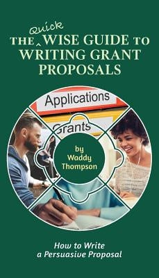 The Quick Wise Guide to Writing Grant Proposals: Learn How to Write a Proposal in 60 Minutes Paperback Stitch-In-Time Books