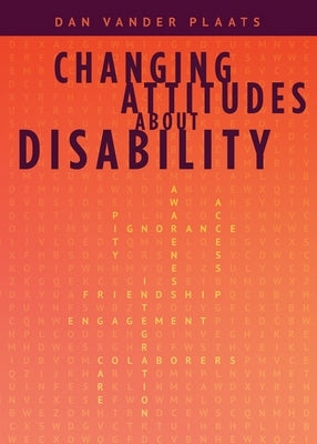 Changing Attitudes About Disability: How to See People with Disabilities as our Co-laborers in God's Redemption Plan Paperback Dordt College Press