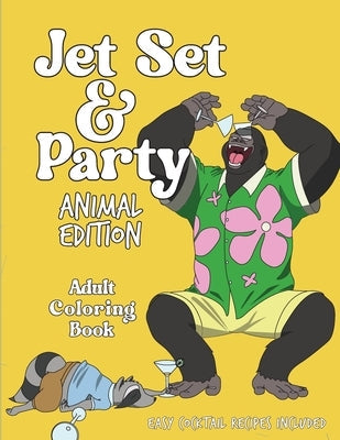 Jet Set & Party Animal Edition Coloring Book - Easy Cocktail Recipes Included Paperback Food Is Love LLC