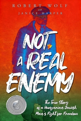 Not A Real Enemy: The True Story of a Hungarian Jewish Man's Fight for Freedom Paperback Amsterdam Publishers