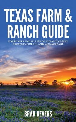 Texas Farm & Ranch Guide: For Buyers and Sellers of Texas Country Property, Rural Land and Acreage Paperback Lucid Books