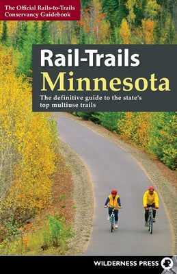 Rail-Trails Minnesota: The Definitive Guide to the State's Best Multiuse Trails Paperback Wilderness Press