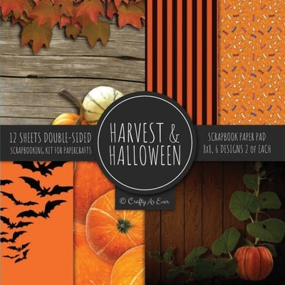 Harvest & Halloween Scrapbook Paper Pad 8x8 Scrapbooking Kit for Papercrafts, Cardmaking, Printmaking, DIY Crafts, Orange Holiday Themed, Designs, Bor Paperback Crafty as Ever