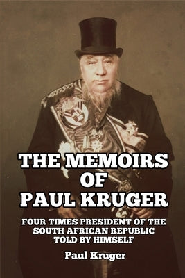 The Memoirs of Paul Kruger: Four Times President of the South African Republic: Told by Himself Paperback Scrawny Goat Books