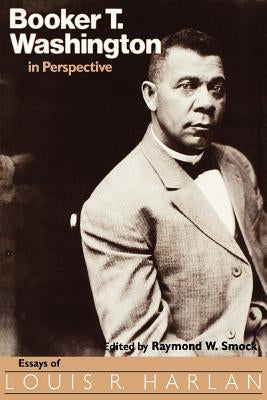 Booker T. Washington in Perspective: Essays of Louis R. Harlan Paperback University Press of Mississippi