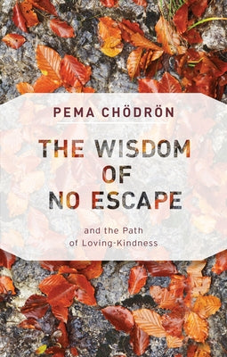 The Wisdom of No Escape: And the Path of Loving-Kindness by Chodron, Pema