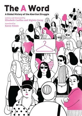 The a Word: A Global History of the Abortion Struggle by Casillas, Elizabeth