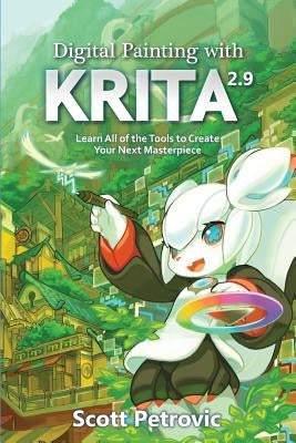 Digital Painting with KRITA 2.9: Learn All of the Tools to Create Your Next Masterpiece Paperback Louvus Media