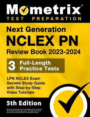 Next Generation NCLEX PN Review Book 2023-2024 - 3 Full-Length Practice Tests, LPN NCLEX Exam Secrets Study Guide with Step-By-Step Video Tutorials: [ Paperback Mometrix Media LLC