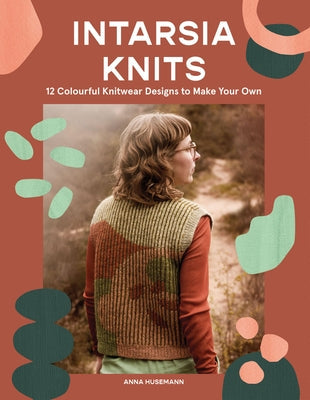 Intarsia Knits: 12 Colourful Knitwear Designs to Make Your Own Paperback Quadrille Publishing